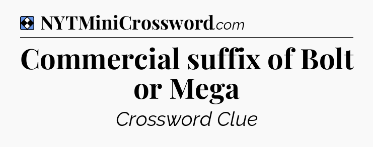 Solution: Commercial suffix of Bolt or Mega - NYT Mini Crossword