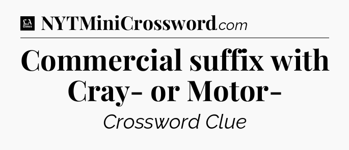Commercial suffix with Cray- or Motor- - LA Times Crossword