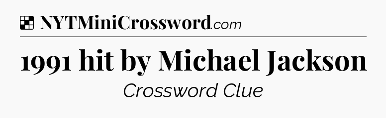 Solution: 1991 hit by Michael Jackson - NYT Crossword