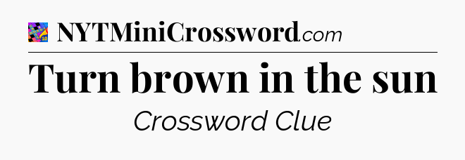 Turn brown in the sun Crossword Clue