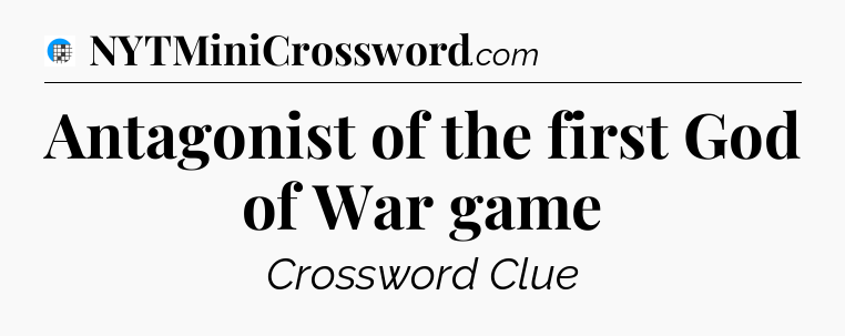Antagonist of the first God of War game Crossword Clue