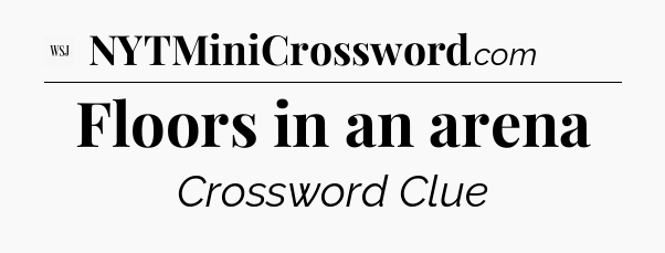 Floors in an arena - WSJ Crossword