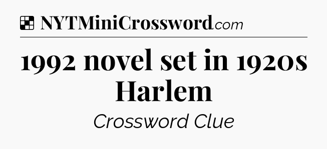 Solution: 1992 novel set in 1920s Harlem - NYT Crossword