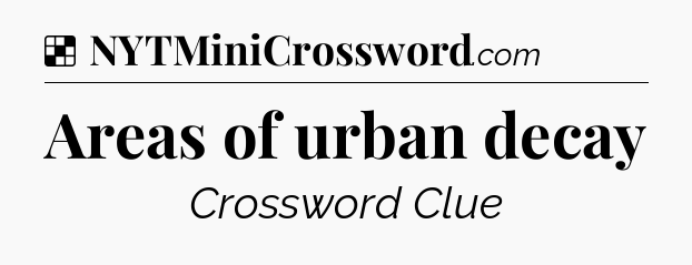 Solution: Areas of urban decay - NYT Crossword