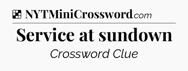 Solution: Service at sundown - NYT Crossword