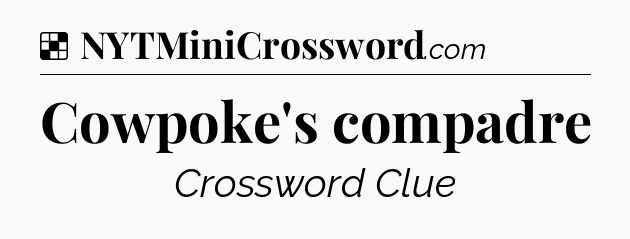 Solution: Cowpoke's compadre - NYT Crossword