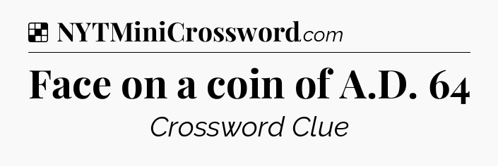 Solution: Face on a coin of A.D. 64 - NYT Crossword