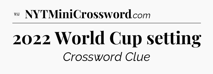 2022 World Cup setting - WSJ Crossword