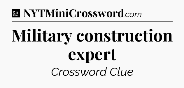 Military construction expert - LA Times Crossword