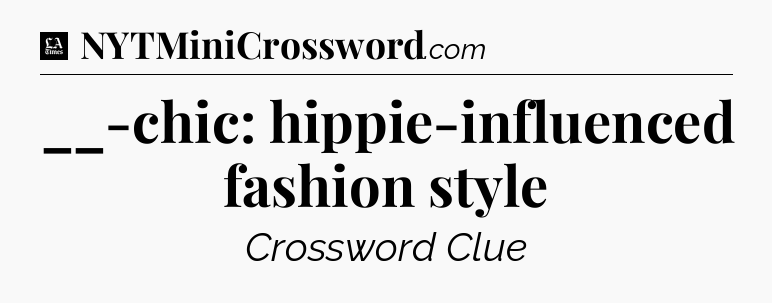 __-chic: hippie-influenced fashion style - LA Times Crossword