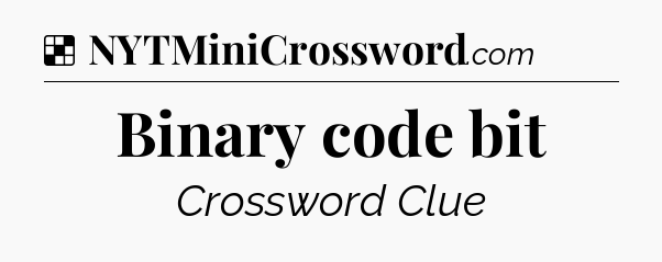 Solution: Binary code bit - NYT Crossword