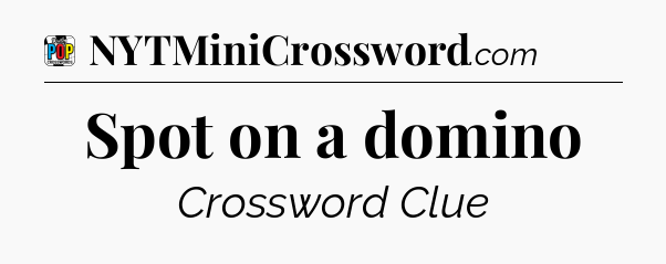 Spot on a domino Crossword Clue