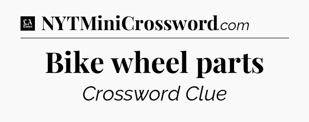 Bike wheel parts - LA Times Crossword
