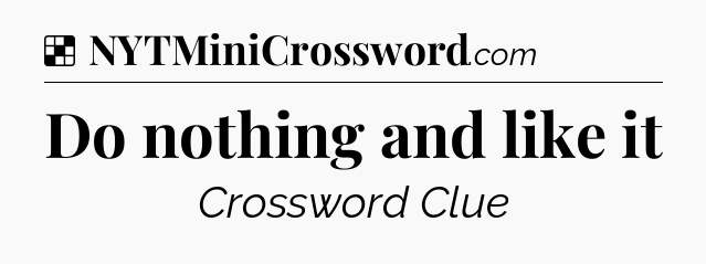 Solution: Do nothing and like it - NYT Crossword