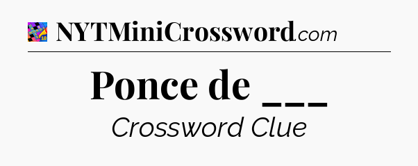 Ponce de ___ Crossword Clue