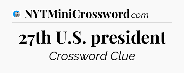 27th U.S. president Crossword Clue