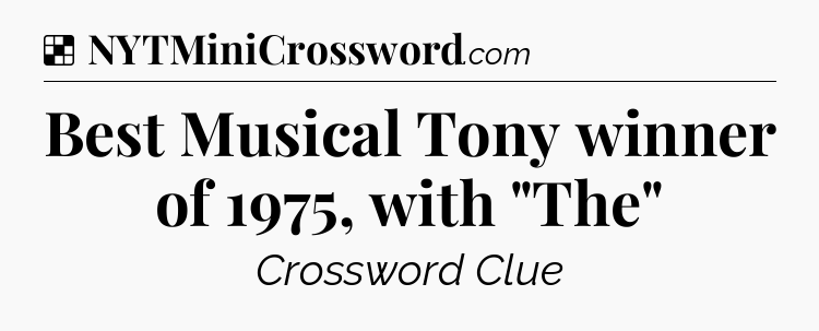 Solution: Best Musical Tony winner of 1975, with 