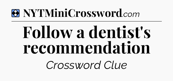 Solution: Follow a dentist's recommendation - NYT Mini Crossword