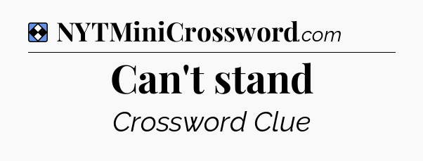 Solution: Can't stand - NYT Mini Crossword