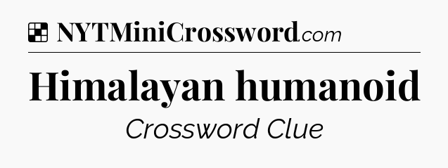 Solution: Himalayan humanoid - NYT Crossword