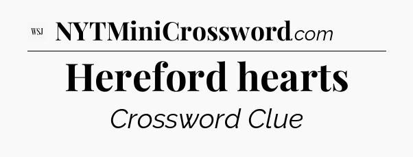 Hereford hearts - WSJ Crossword