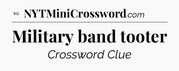 Military band tooter - WSJ Crossword
