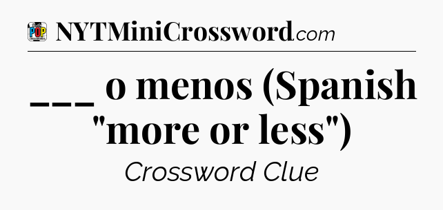 ___ o menos (Spanish 