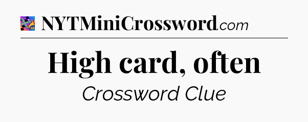 High card, often Crossword Clue