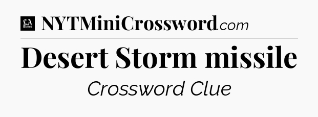 Desert Storm missile - LA Times Crossword