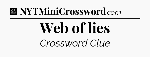 Web of lies - LA Times Crossword