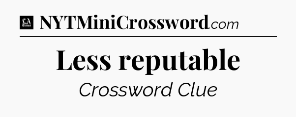 Less reputable - LA Times Crossword