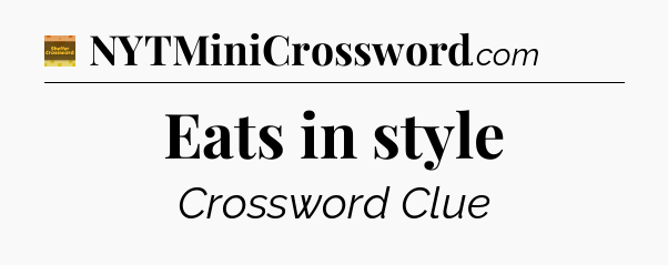 Eats in style crossword clue Eugene Sheffer