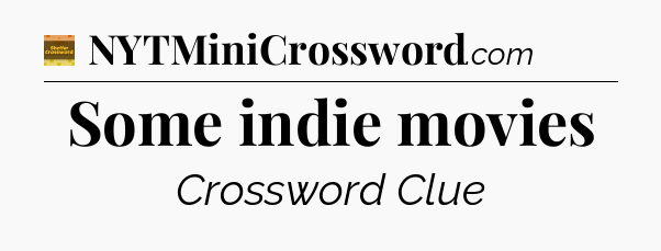 Some indie movies - Eugene Sheffer Crossword