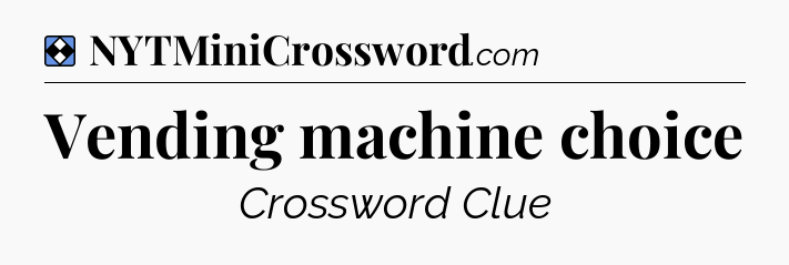 Solution: Vending machine choice - NYT Mini Crossword
