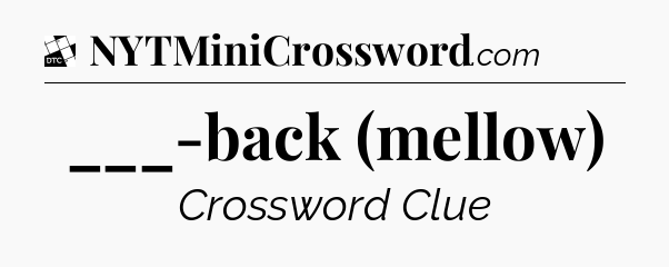 ___-back (mellow) - Daily Themed Classic Crossword