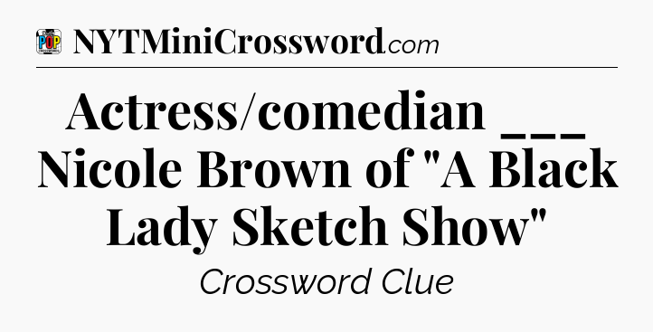 Actress/comedian ___ Nicole Brown of 