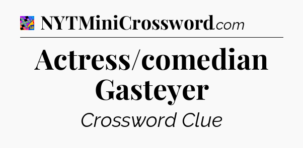 Actress/comedian Gasteyer Crossword Clue