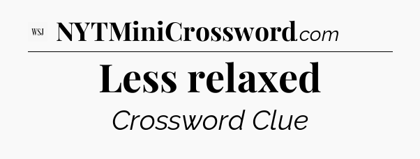 Less relaxed - WSJ Crossword