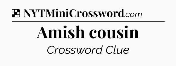 Solution: Amish cousin - NYT Crossword