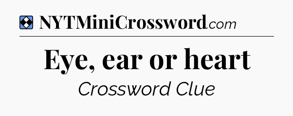 Solution: Eye, ear or heart - NYT Mini Crossword