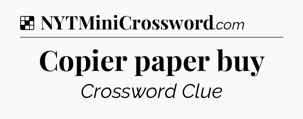 Solution: Copier paper buy - NYT Crossword
