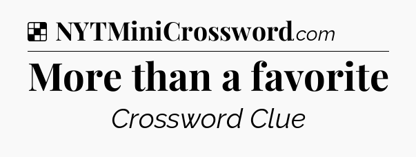 Solution: More than a favorite - NYT Crossword