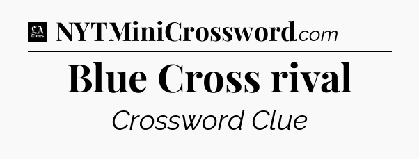 Blue Cross rival - LA Times Crossword
