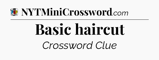 Basic haircut Crossword Clue