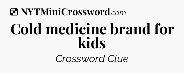 Solution: Cold medicine brand for kids - NYT Crossword