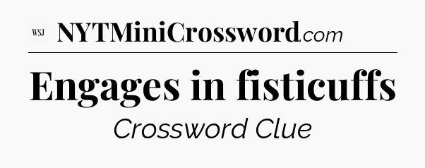 Engages in fisticuffs - WSJ Crossword