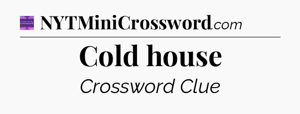 Cold house - Thomas Joseph Crossword