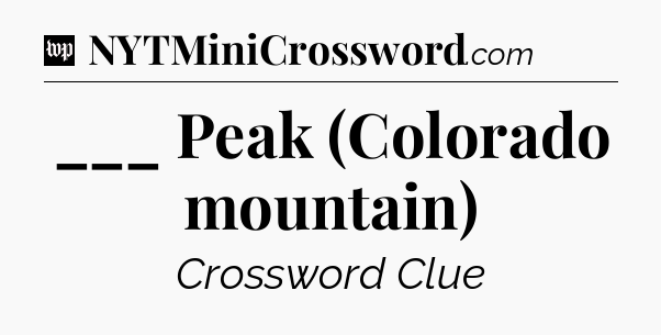 ___ Peak (Colorado mountain) Crossword Clue
