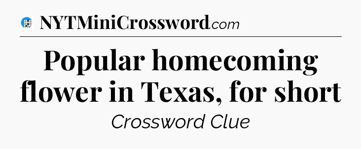 Popular homecoming flower in Texas, for short Crossword Clue