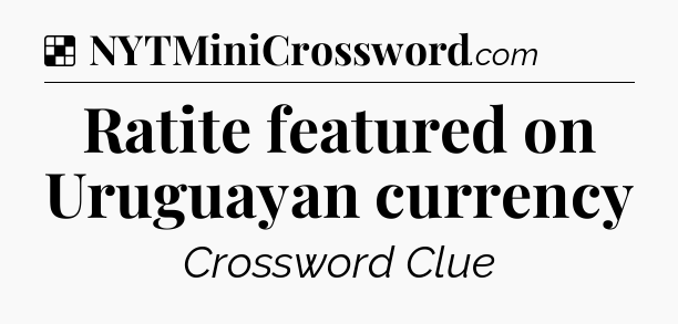 Solution: Ratite featured on Uruguayan currency - NYT Crossword